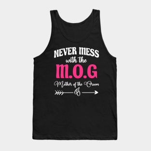 Never Mess With The M.O.G Mother Of The Groom Tank Top